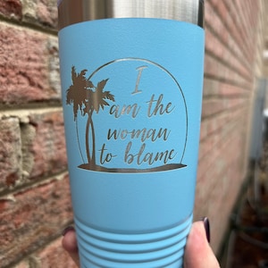 ParrotHeads will love this laser etched 20oz tumbler I am the woman to blame Jimmy Buffett Margaritaville It's my own damn fault