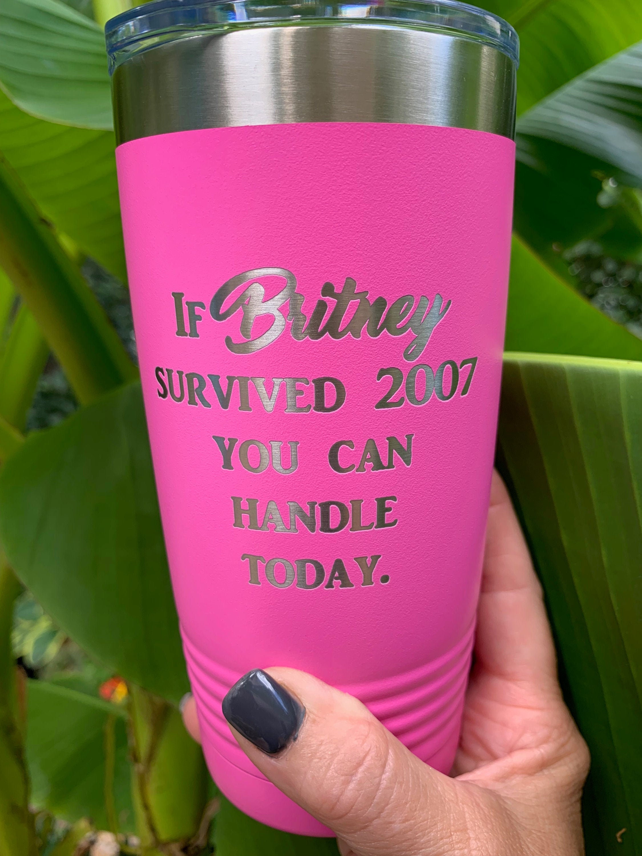 If Britney Survived 2007 You Can Handle Today Laser Etched on Stainless ...