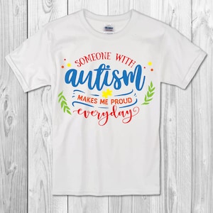Autism awareness t-shirt men&#39;s/Ladie&#39;s&quot; Someone with autism makes me proud everyday&quot;