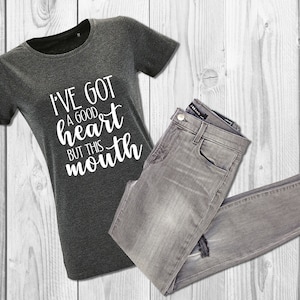 Ladies funny T-shirt &quot;I have a good heart but this mouth&quot;