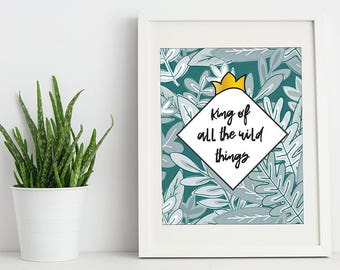 King of All the Wild Things, PRINTABLE, Nursery Art, Children’s Print, Instant Download, Kids Decor, Playroom Art, Quote