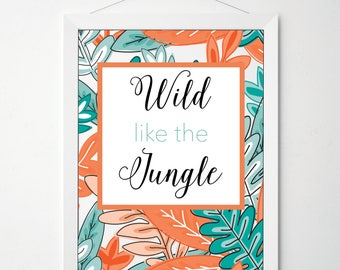 Wild Like the Jungle, PRINTABLE, Nursery Art, Children's Print, Instant Download, Kids Decor, Playroom Art, Quote