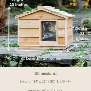 May include: A wooden dog house with a sloped roof and a small window. The house is 24 inches long, 23 inches deep, and 20 inches high. The interior dimensions are 18 inches long and 17 inches deep. The door opening is 7 inches wide and 9 inches high.