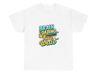 Brain Loading Please Wait T-Shirt | Funny Loading Graphic Tee