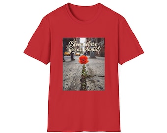 Bloom Where You Are Planted T-Shirt | Poppy Flower Urban Resilience