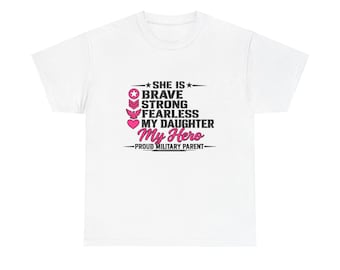 She Is Brave Strong Fearless My Daughter My Hero T-Shirt | Proud Military Parent