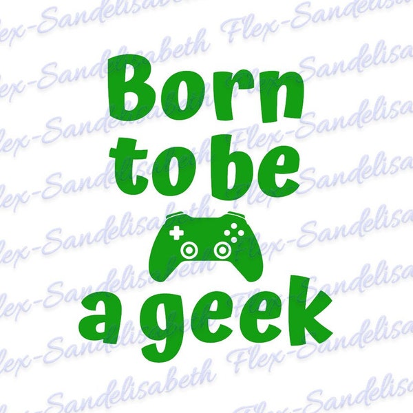 Born to be a geek jeux videos gamers addict garçon flex thermocollant appliqué transfert couleur et dimension au choix