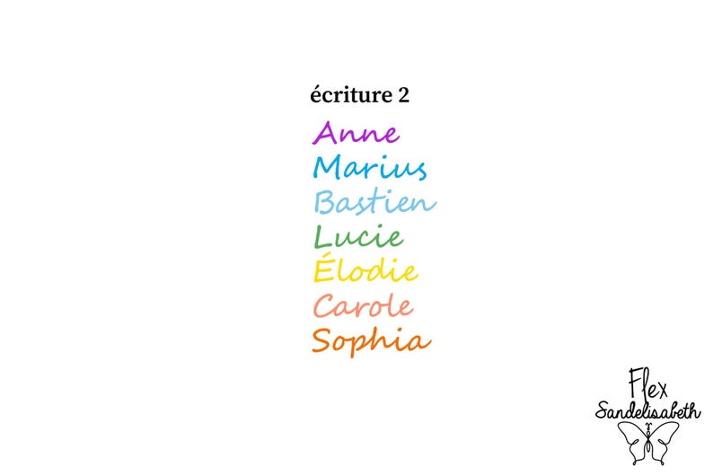 May include: A list of names written in a cursive font, including Anne in purple, Marius in blue, Bastien in light blue, Lucie in green, &Eacute;lodie in yellow, Carole in pink, and Sophia in orange, with the text &eacute;criture 2 and Flex Sandelisabeth.