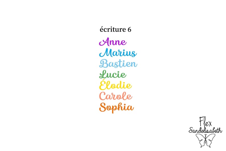 May include: A list of names written in a cursive font, including Anne in purple, Marius in blue, Bastien in light blue, Lucie in green, &Eacute;lodie in yellow, Carole in peach, and Sophia in orange, with the text &eacute;criture 6 above and Flex Sandelisabeth below.