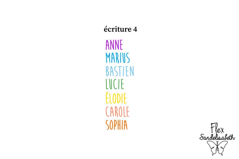 May include: A vertical list of names including ANNE, MARIUS, BASTIEN, LUCIE, &Eacute;LODIE, CAROLE, and SOPHIA in various colors, with the text "&eacute;criture 4" at the top and "Flex Sandelisabeth" with a butterfly icon at the bottom right corner.