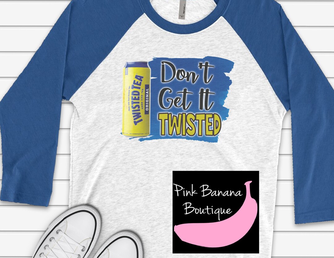 Don't Get It Twisted - Twisted Tea - Instant Png Download - Sublimation ...