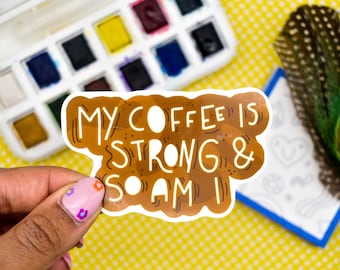 My Coffee Is Strong & So Am I Sticker | Laptop Sticker | Cute Sticker | Waterproof Vinyl Sticker | Sticker for Hydroflask |