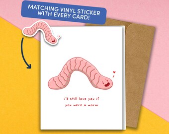 I'd Still Love You Worm Greeting Card with Matching Vinyl Waterproof Sticker | Handmade Funny Card | Cute Art Pun | Card with Envelope