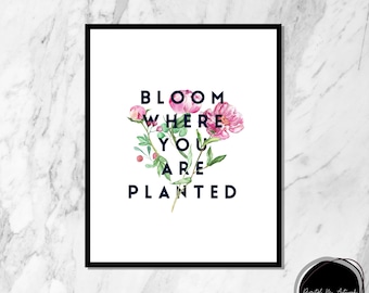 Bloom Where You Are Planted, Wall Art, Printable Wall Art, Wall Art, Wall Art Printables, Wall Art Prints, Dorm room decor, mothers day gift