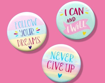 Follow Your Dreams - Never Give Up - I Can and I Will - Pastel Button Badges