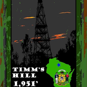 Puede incluir: Un póster de estilo vintage con una combinación de colores verde, marrón y negro. El póster presenta una silueta de una torre alta con una luz roja en la parte superior. El texto del póster dice "TIMM'S HILL 1,951'" e incluye un mapa de Wisconsin con la bandera del estado.