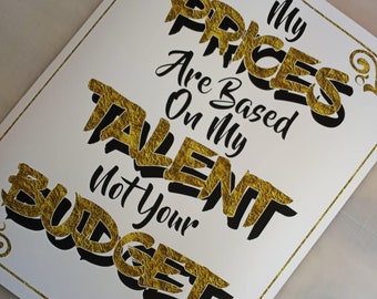 My Prices Are Based On My Talent POSTER! FREE SHIPPING! Perfect for Tattoo shops, designers, photographers!