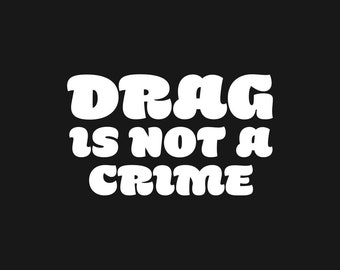 Drag Is Not A Crime Sticker
