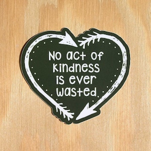 No Act of Kindness is Ever Wasted Sticker