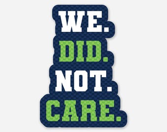 We Did Not Care Seahawks Sticker