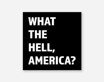 What the Hell, America? Sticker