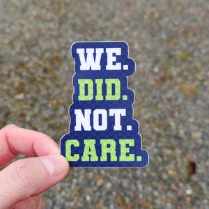 We Did Not Care Seahawks Sticker