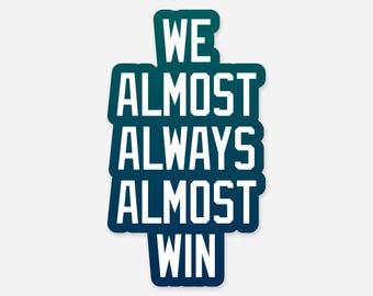 We Almost Always Almost Win Sticker