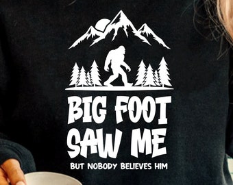 Bigfoot saw me but nobody believes him SVG, Big foot svg, Bigfoot PNG, Sasquatch SVG files for Cricut, Silhouette