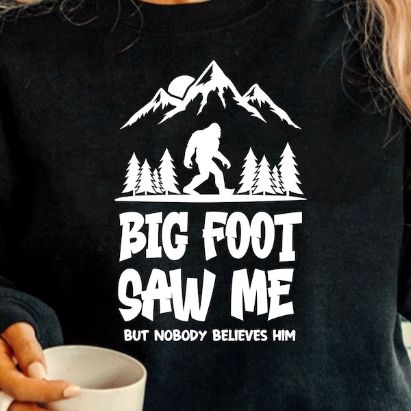 Bigfoot saw me but nobody believes him SVG, Big foot svg, Bigfoot PNG, Sasquatch SVG files for Cricut, Silhouette