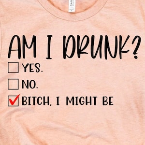 Am I Drunk, Bitch I Might Be SVG, PNG | Funny Drinking Women Tanks SVG, Bachelorette party shirts Svg | Digital Cut File Cricut Sublimation