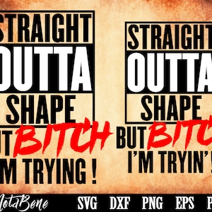 Straight Outta Shape SVG Ma cagna ci sto provando Straight Outta SVG Straight Out Of Shape Svg Maglietta da palestra Svg Cricut Silhouette Dxf Htv File di taglio