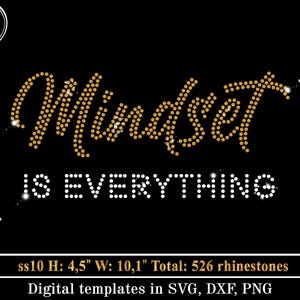 May include: A digital design template for a rhinestone design that says "Mindset is Everything". The design is 4.5 inches tall and 10.1 inches wide and uses 526 rhinestones. The design is available in SVG, DXF, and PNG formats.