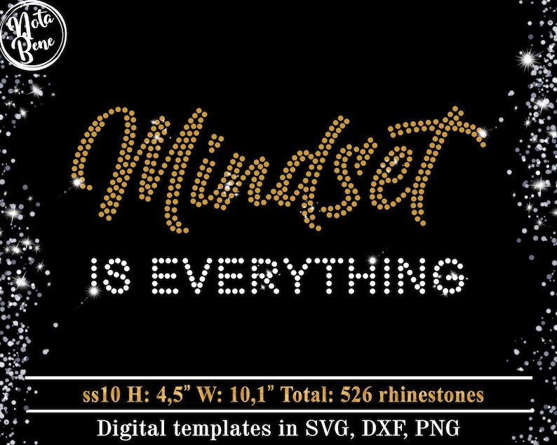 May include: A digital design template for a rhinestone design that says "Mindset is Everything". The design is 4.5 inches tall and 10.1 inches wide and uses 526 rhinestones. The design is available in SVG, DXF, and PNG formats.