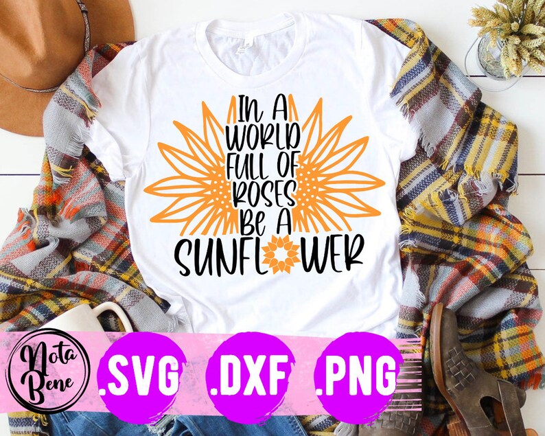 Free Free 197 Sunflower Svg Cut File In A World Full Of Roses Be A Sunflower SVG PNG EPS DXF File