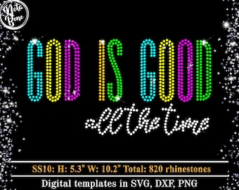May include: A black background with a colorful rhinestone design that reads "GOD IS GOOD all the time". The design is 5.3 inches tall and 10.2 inches wide and uses 820 rhinestones. Digital templates are available in SVG, DXF, and PNG formats.