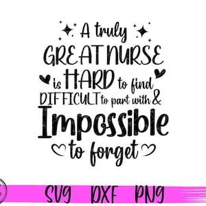 Puede incluir: Un diseño gráfico en blanco y negro con el texto "A truly GREAT NURSE is HARD to find DIFFICULT to part with & Impossible to forget".