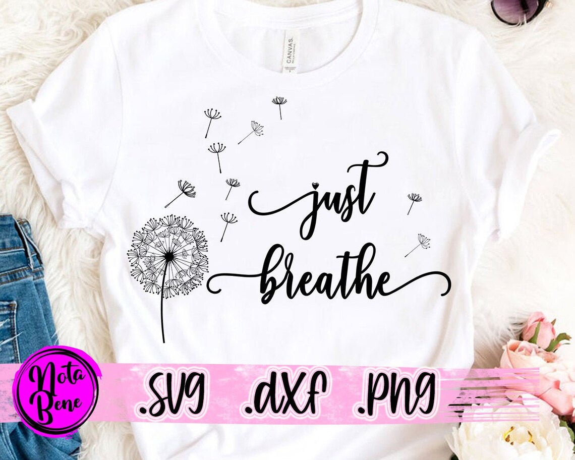 Just Breathe SVG PNG Dandelion Svg Flower Svg Positive Etsy