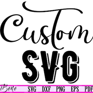 Custom SVG order, Custom svg file, Design your own svg file eps png pdf svg Cut File Vectorise Image Custom SVG Design Custom Convert to SVG