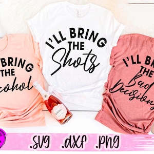 I&#39;ll Bring The Bad Decisions 3 SVG, I&#39;ll Bring The Alcohol, Vrijgezellenfeest Svg, Girl&#39;s Drinking Svg, Bad Decisions CUT + SUBLIMATION Png