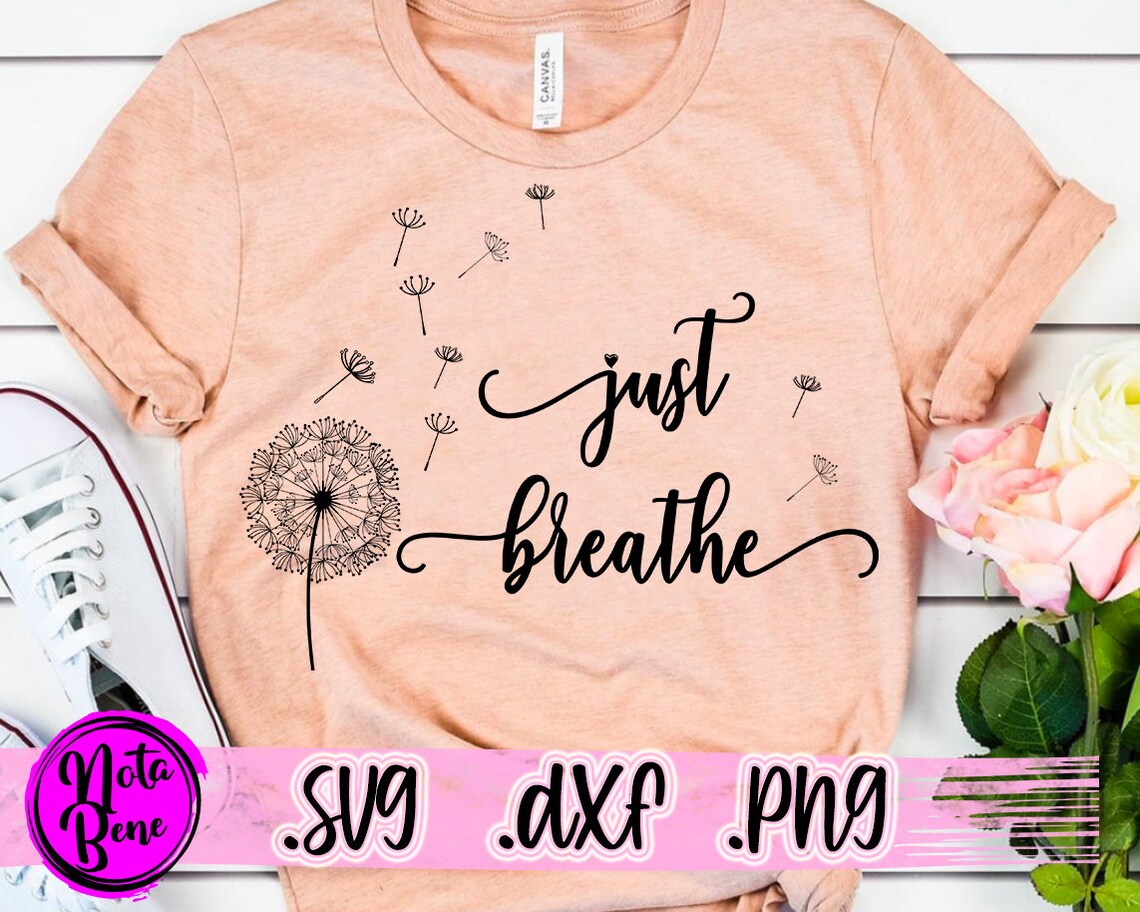 Just Breathe SVG PNG Dandelion Svg Flower Svg Positive - Etsy