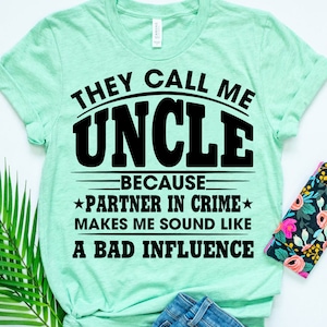 Ils m'appellent oncle parce que partenaire dans le crime sonne comme une mauvaise influence SVG coupe fichier, oncle drôle, chemise de fête des pères SVG oncle Cricut PNG