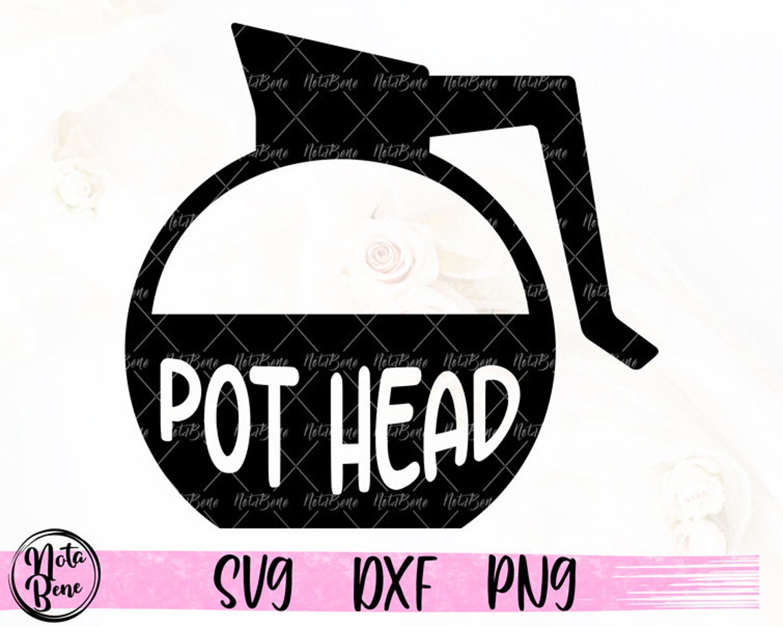 Pot Head SVG Coffee Pot Svg Coffee Addict Svg Funny Coffee Etsy New
