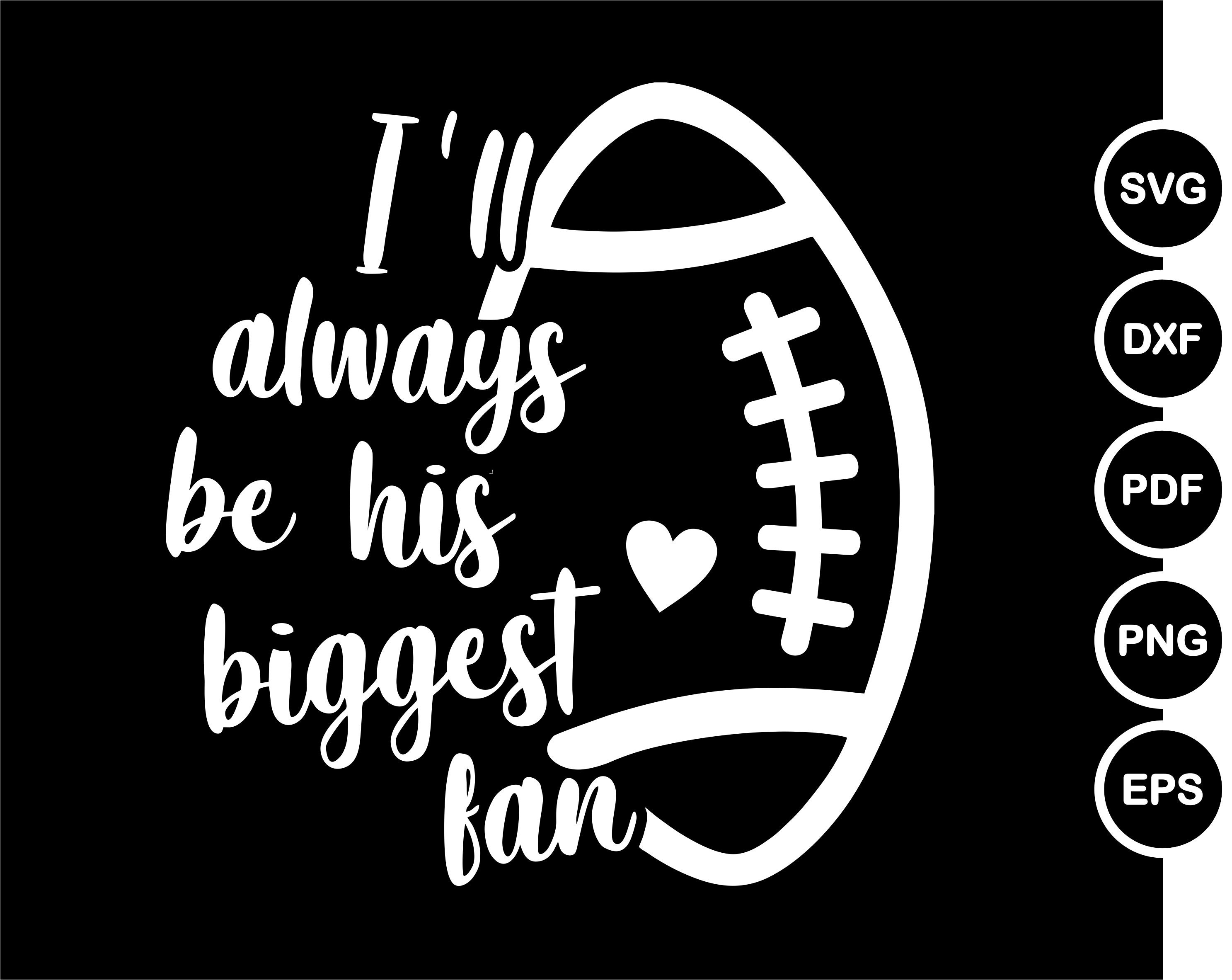 I'll always be his biggest fan SVG Football Fan Sayings Etsy