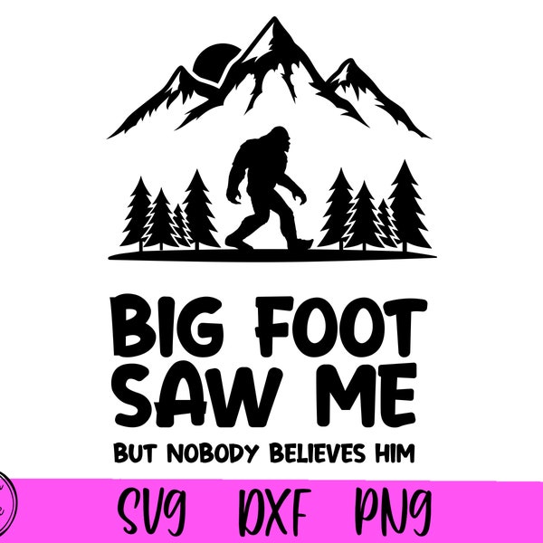 Bigfoot saw me but nobody believes him SVG, Bigfoot svg, Bigfoot PNG, Sasquatch SVG files for Cricut, Silhouette