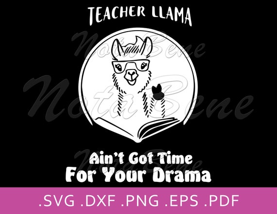 Download Teacher Llama Ain T Got Time For Your Drama Svg Drama Etsy