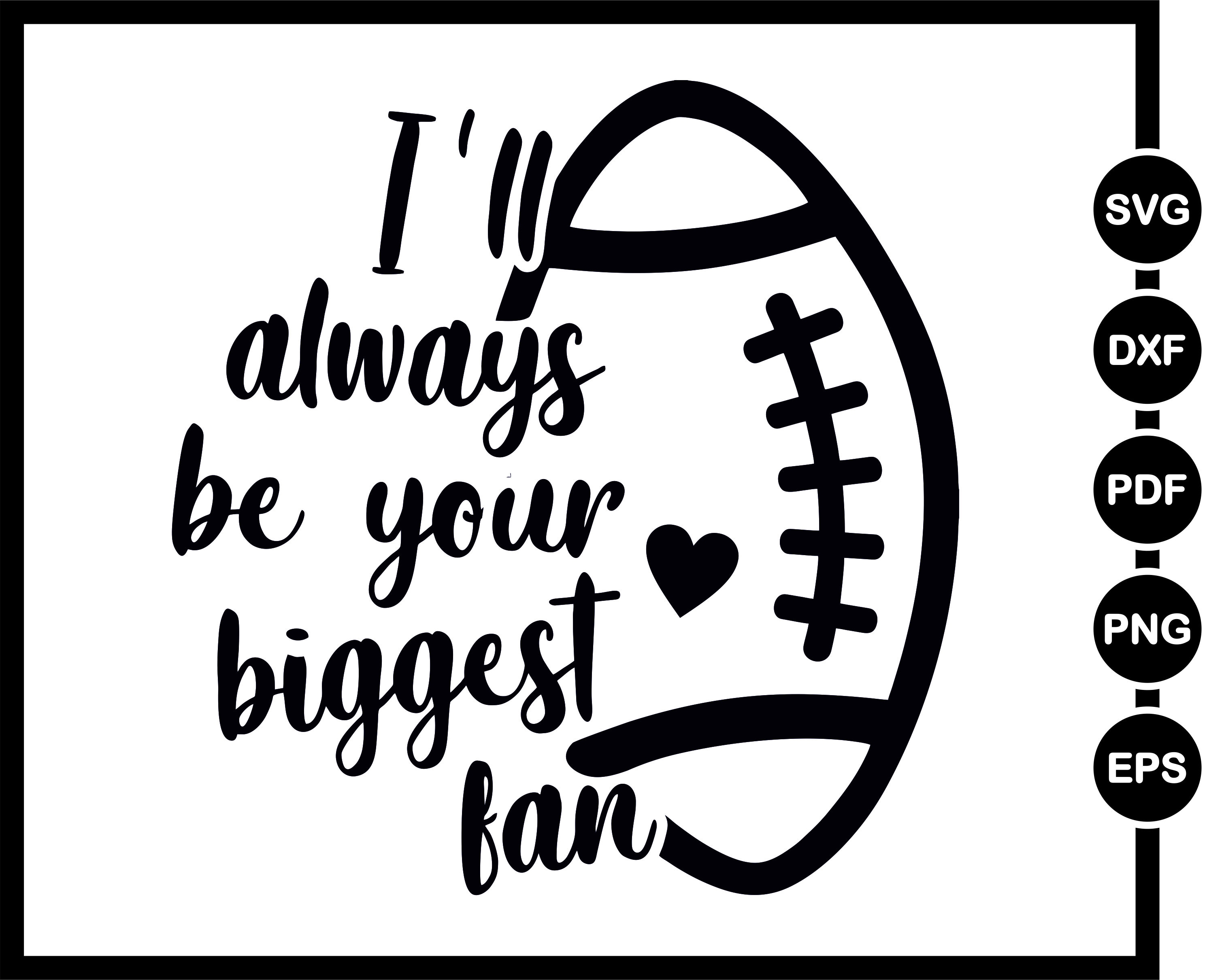 I’ll always be your biggest fan SVG Football cut file Ball | Etsy