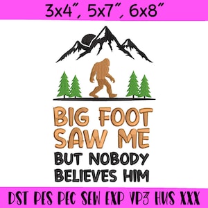 May include: Embroidered design featuring a brown Bigfoot walking in front of a black mountain range with green trees. The text reads "Big Foot Saw Me But Nobody Believes Him".