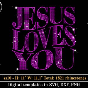 May include: A black digital template design with the words "JESUS LOVES YOU" in bright pink rhinestones. The design is 11 inches high and 11.1 inches wide, with a total of 1821 rhinestones. The design is available in SVG, DXF, and PNG formats.
