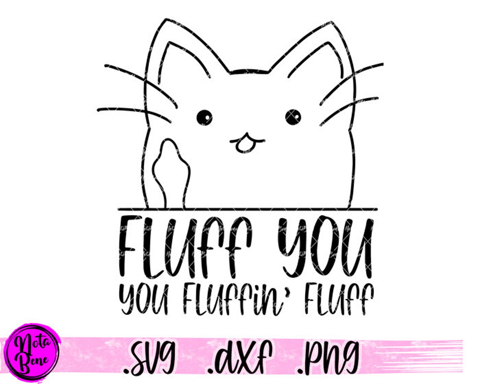 Fluff You You Fluffin' Fluff SVG Rude Cat Svg Funny Etsy