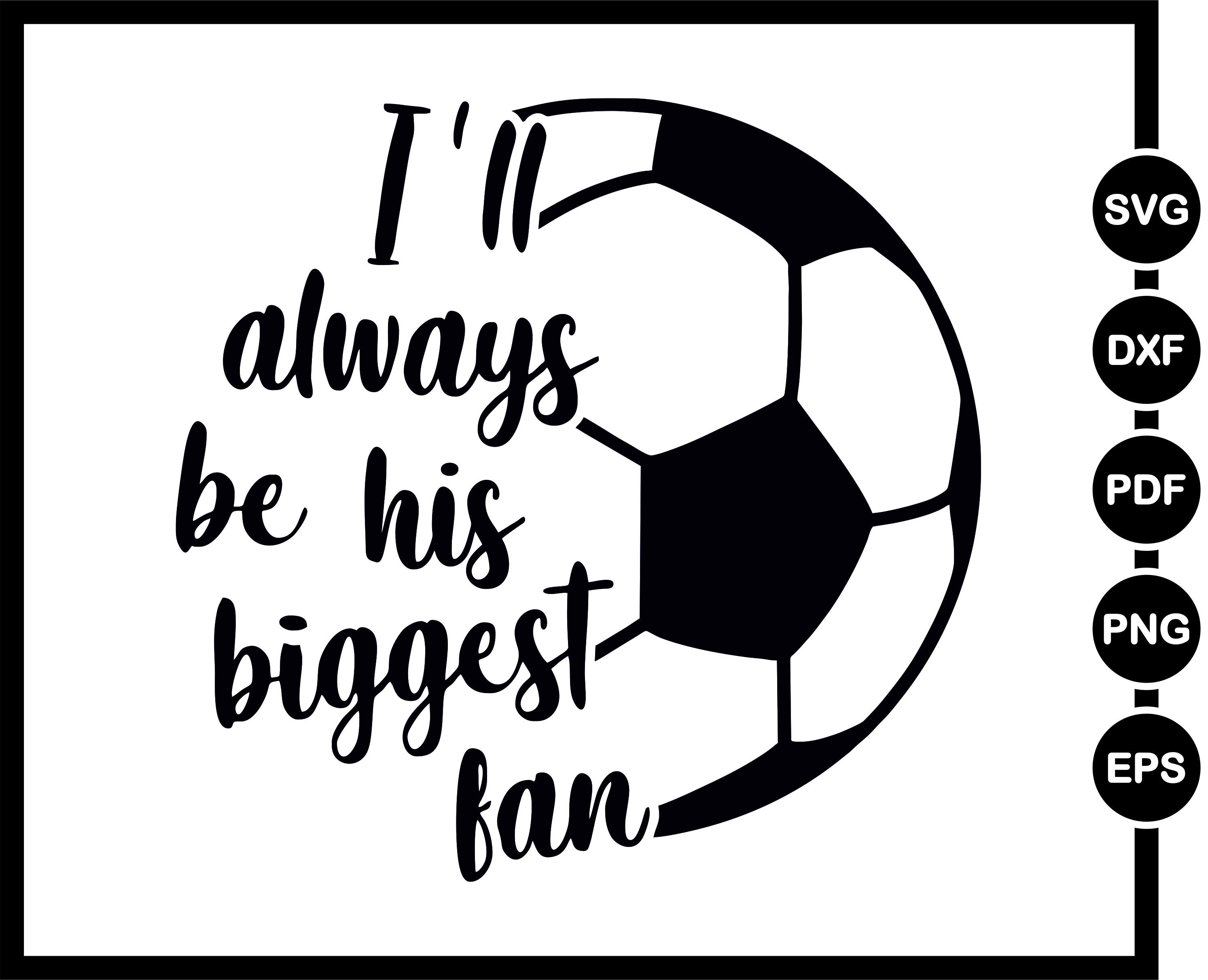 I'll Always Be His Biggest Fan SVG Soccer Svg Cut File Etsy Norway
